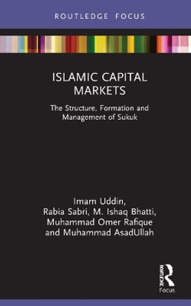 Islamic Capital Markets: The Formation, Structure and Management of Sukuk by Imam Uddin 9781032153506