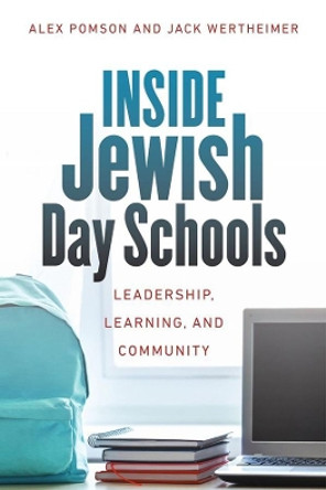 Inside Jewish Day Schools: Leadership, Learning, and Community by Alex Pomson 9781684580705