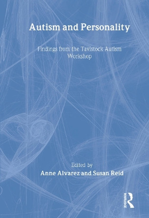 Autism and Personality: Findings from the Tavistock Autism Workshop by Anne Alvarez 9780415146012