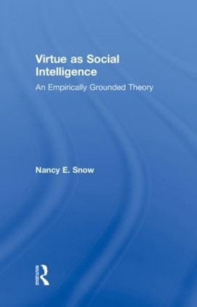 Virtue as Social Intelligence: An Empirically Grounded Theory by Nancy E. Snow 9780415999090