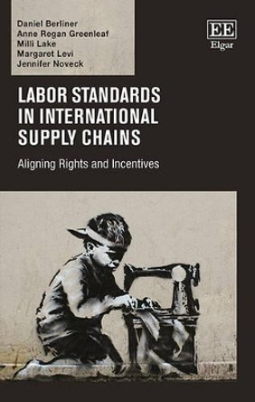 Labor Standards in International Supply Chains: Aligning Rights and Incentives by Daniel Berliner 9781783470358
