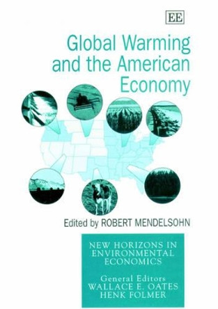 Global Warming and the American Economy: A Regional Assessment of Climate Change Impacts by Robert Mendelsohn 9781840645934