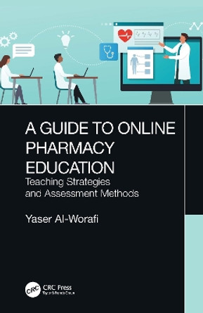 A Guide to Online Pharmacy Education: Teaching Strategies and Assessment Methods by Yaser Al-Worafi 9781032136882