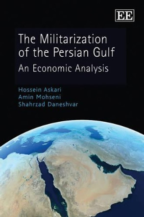 The Militarization of the Persian Gulf: An Economic Analysis by Hossein Askari 9781847206114