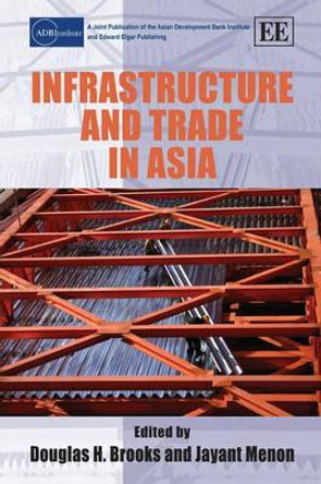 Infrastructure and Trade in Asia by Douglas H. Brooks 9781847209412