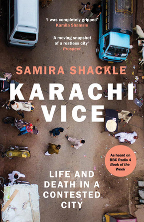 Karachi Vice: Life and Death in a Contested City by Samira Shackle 9781783785407