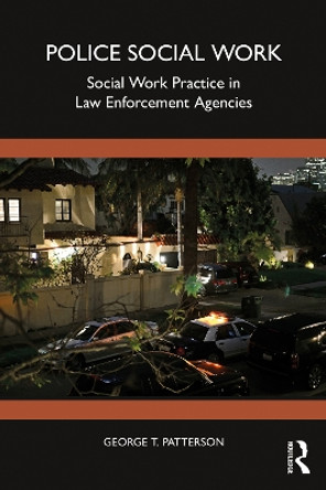 Police Social Work: Social Work Practice in Law Enforcement Agencies by George T. Patterson 9780367676575