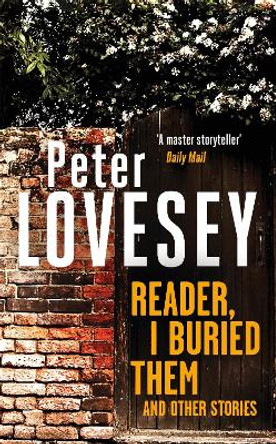 Reader, I Buried Them and Other Stories by Peter Lovesey 9780751585902