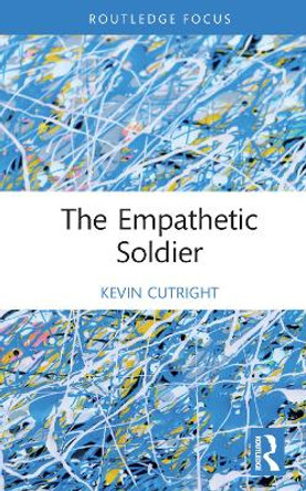 The Empathetic Soldier by Kevin Cutright 9781032163413