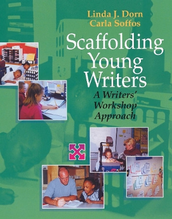 Scaffolding Young Writers: A Writer's Workshop Approach by Linda J. Dorn 9781571103420