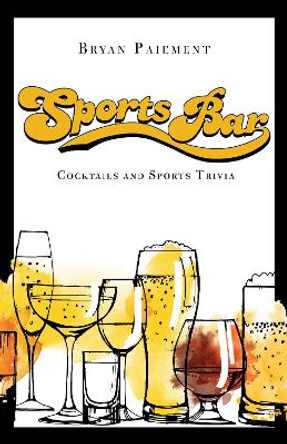 Sports Bar: Cocktails and Sports Trivia by Bryan Paiement 9781684351756