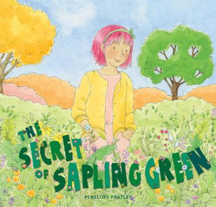 The Secret of Sapling Green by Penelope Pratley 9781925820980