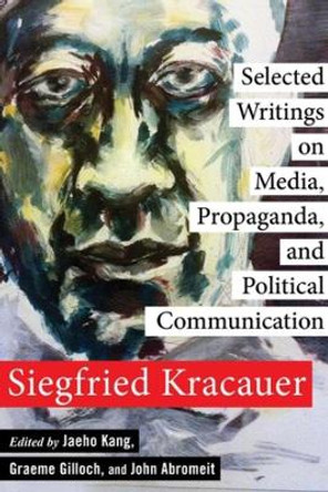 Selected Writings on Media, Propaganda, and Political Communication by Siegfried Kracauer 9780231158961