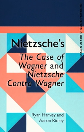 Nietzsche's the Case of Wagner and Nietzsche Contra Wagner by Ryan Harvey 9781474459396