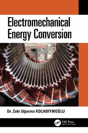 Electromechanical Energy Conversion by Zeki Ugurata Kocabiyikoglu 9780367524029
