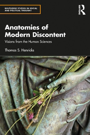 Anatomies of Modern Discontent: Visions from the Human Sciences by Thomas S. Henricks 9780367535032