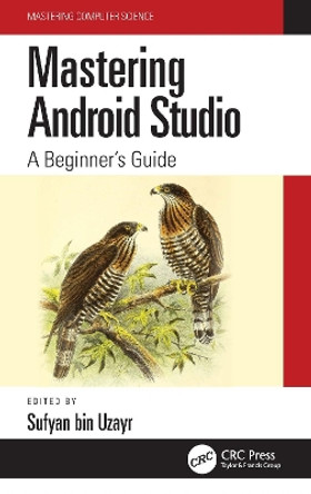 Mastering Android Studio: A Beginner's Guide by Sufyan bin Uzayr 9781032134116