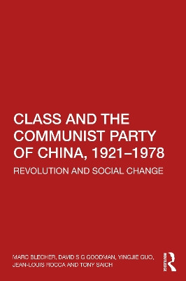 Class and the Communist Party of China, 1921-1978: Revolution and Social Change Marc Blecher (Oberlin College, USA) 9781032185095