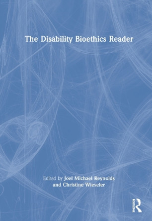 The Disability Bioethics Reader by Joel Michael Reynolds 9780367220020