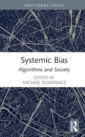 Systematic Bias: Algorithms and Society by Michael Filimowicz 9781032002552