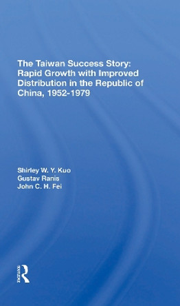 The Taiwan Success Story: Rapid Growith With Improved Distribution In The Republic Of China, 19521979 by Shirley W Y Kuo 9780367311926