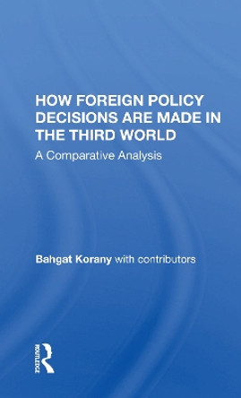 How Foreign Policy Decisions Are Made in the Third World: A Comparative Analysis by Bahgat Korany 9780367158231