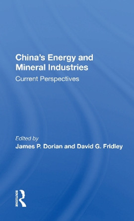 China's Energy And Mineral Industries: Current Perspectives by James P. Dorian 9780367161941