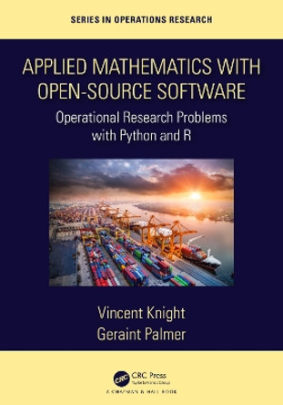 Applied Mathematics with Open-source Software: Operational Research Problems with Python and R by Vincent Knight 9780367348687