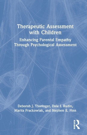 Therapeutic Assessment with Children: Enhancing Parental Empathy Through Psychological Assessment by Deborah J Tharinger 9780367429263