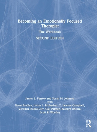 Becoming an Emotionally Focused Therapist: The Workbook by James L. Furrow 9780367483470