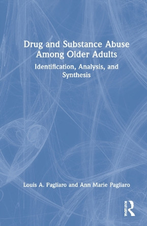 Drug and Substance Abuse Among Older Adults: Identification, Analysis, and Treatment by Louis A. Pagliaro 9780367445515