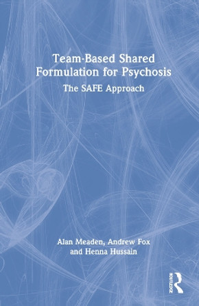 Team-Based Shared Formulation for Psychosis: The SAFE Approach by Alan Meaden 9780367536688