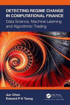 Detecting Regime Change in Computational Finance: Data Science, Machine Learning and Algorithmic Trading by Jun Chen 9780367540951