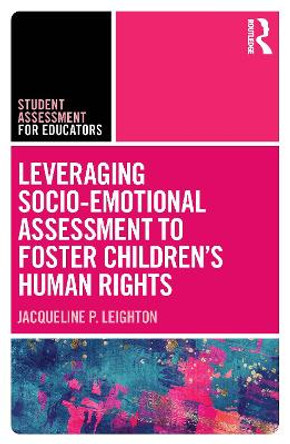 Leveraging Socio-Emotional Assessment to Foster Children's Human Rights by Jacqueline P Leighton 9780367715984