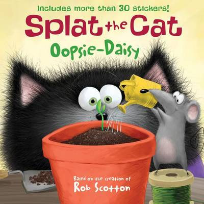 Splat The Cat: Oopsie-daisy by Rob Scotton