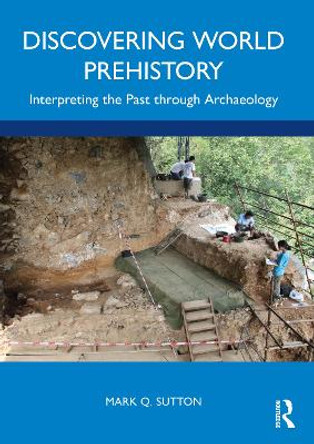 Discovering World Prehistory: Interpreting the Past through Archaeology by Mark Q. Sutton 9780367687793