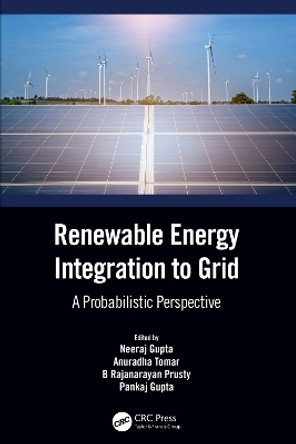 Renewable Energy Integration to Grid: A Probabilistic Perspective by Neeraj Gupta 9780367747947