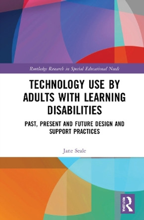 Technology Use by Adults with Learning Disabilities: Past, present and Future design and support practices by Jane Seale 9780367753573 Technology Use by Adults with Learning Disabilities: Past, present and Future design and support practices by Jane Seale 9780367753573