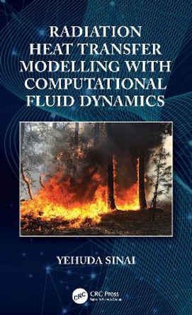 Radiation Heat Transfer Modelling with Computational Fluid Dynamics by Yehuda Sinai 9780367766115