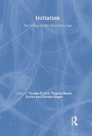 Initiation: The Living Reality of an Archetype by Thomas Kirsch 9780415397926