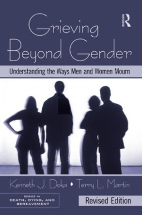 Grieving Beyond Gender: Understanding the Ways Men and Women Mourn, Revised Edition by Kenneth J. Doka 9780415995719