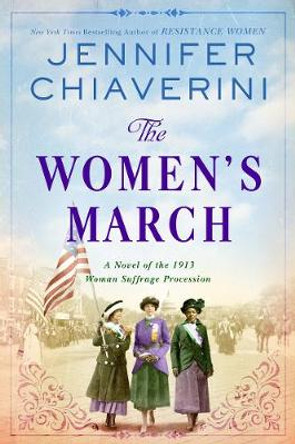 The Women's March: A Novel of the 1913 Woman Suffrage Procession by Jennifer Chiaverini