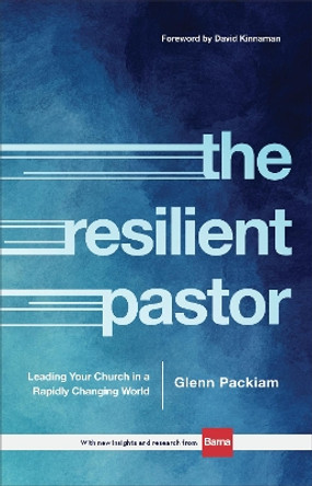 The Resilient Pastor: Leading Your Church in a Rapidly Changing World by Glenn Packiam 9780801018695