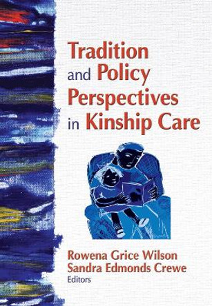 Tradition and Policy Perspectives in Kinship Care by Rowena G. Wilson 9780789035516