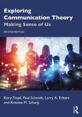 Exploring Communication Theory: Making Sense of Us by Kory Floyd 9781032015194