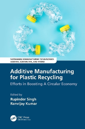 Additive Manufacturing for Plastic Recycling: Efforts in Boosting A Circular Economy by Rupinder Singh 9781032026091