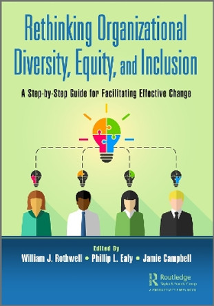 Rethinking Organizational Diversity, Equity, and Inclusion: A Step-by-Step Guide for Facilitating Effective Change by William J Rothwell 9781032027333