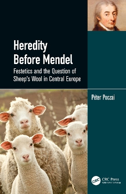Heredity Before Mendel: The Question of Sheep's Wool in Moravia by Peter Poczai 9781032027432