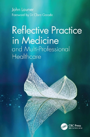 Reflective Practice in Medicine and Multi-Professional Healthcare by John Launer 9780367745578