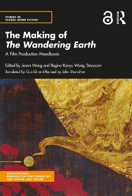 The Making of The Wandering Earth: A Film Production Handbook Jiaren Wang 9781032072166